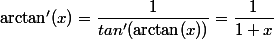 \arctan'(x) = \dfrac{1}{tan'(\arctan(x))}=\dfrac{1}{1+x}